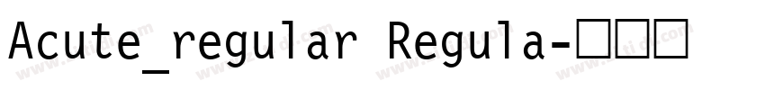 Acute_regular Regula字体转换